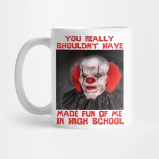 Scary Clown "Shouldn't Have Bullied Me In High School" Very Cool Halloween Horror Meme Mug